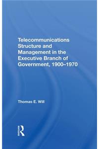 Telecommunications Structure and Management in the Executive Branch of Government, 1900-1970