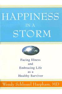 Happiness in a Storm: Facing Illness and Embracing Life as a Healthy Survivor