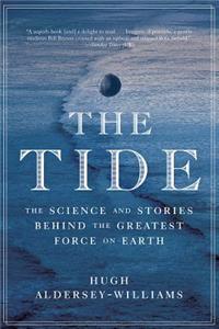 The Tide - The Science and Stories Behind the Greatest Force on Earth