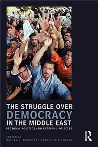 The Struggle Over Democracy in the Middle East