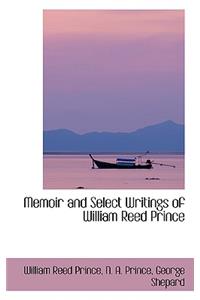 Memoir and Select Writings of William Reed Prince
