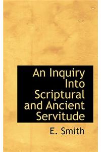 An Inquiry Into Scriptural and Ancient Servitude