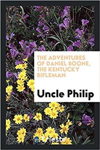 The adventures of Daniel Boone, the Kentucky rifleman