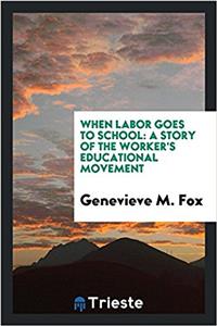 When Labor Goes to School: A Story of the Worker's Educational Movement