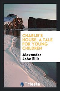 Charlie's House, a Tale for Young Children
