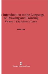 An Introduction to the Language of Drawing and Painting, Volume I: The Painter's Terms