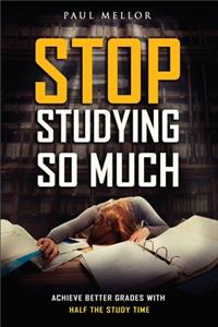 Stop Studying So Much