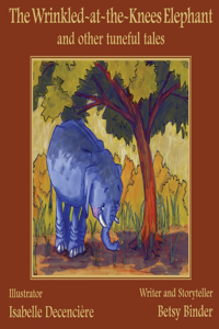 Wrinkled-at-the-Knees Elephant and other tuneful tales