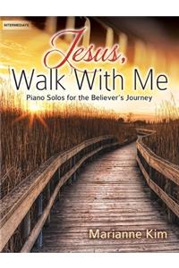 Jesus, Walk with Me: Piano Solos for the Believer's Journey