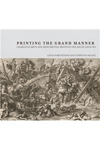 Printing the Grant Manner – Charles Le Brun and Monumental Prints in the Age of Louis XIV