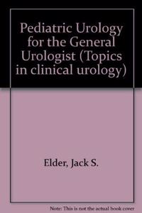 Pediatric Urology for the General Urologist: Vol 3 (Topics in clinical urology)