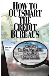 How to Outsmart The Credit Bureaus