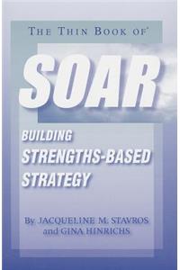 The Thin Book of Soar: Building Strengths-Based Strategy