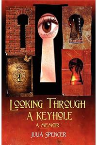 Looking Through a Keyhole a Memoir