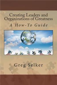 Creating Leaders and Organizations of Greatness