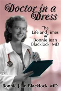 Doctor in a Dress, the Life and Times of Bonnie Jean Blacklock, MD