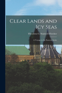 Clear Lands and Icy Seas; a Voyage to the Eastern Arctic