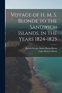 Voyage of H. M. S. Blonde to the Sandwich Islands, in the Years 1824-1825