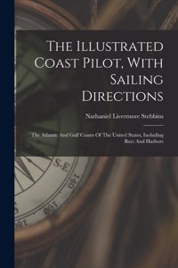 Illustrated Coast Pilot, With Sailing Directions