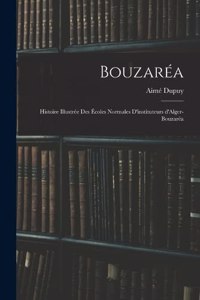 Bouzaréa; histoire illustrée des Écoles normales d'instituteurs d'Alger-Bouzaréa