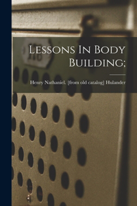 Lessons In Body Building;