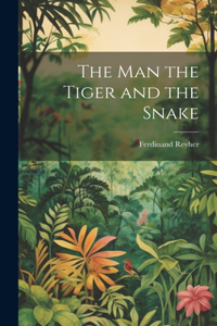 The man the Tiger and the Snake