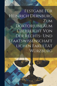Festgabe Für Heinrich Dernburg Zum Doktorjubiläum Überreicht Von Der Rechts- Und Staatswissenschaftlichen Fakultät Würzburg
