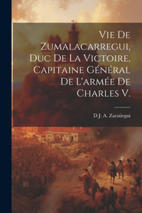 Vie De Zumalacarregui, Duc De La Victoire, Capitaine Général De L'armée De Charles V.