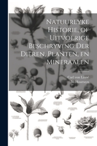 Natuurlyke Historie, of Uitvoerige Beschryving der Dieren, Planten, en Mineraalen