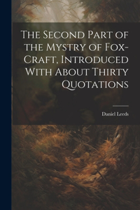 Second Part of the Mystry of Fox-craft, Introduced With About Thirty Quotations