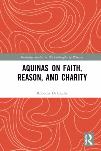 Aquinas on Faith, Reason, and Charity