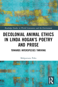Decolonial Animal Ethics in Linda Hogan’s Poetry and Prose