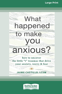 What Happened to Make You Anxious?