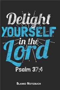 Delight yourself in the Lord Psalm 37;4 Blanko Notizbuch