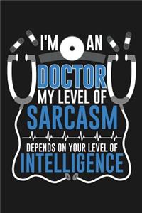 Notebook I'm An Doctor My Sarcasm Depends On Your Intelligence