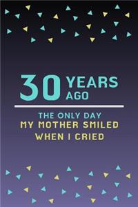 30 Years ago, the only day my Mother Smiled when I Cried Notebook