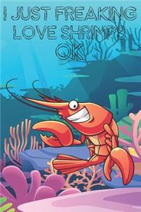 I Just Freaking Love Shrimps Ok