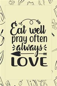 Eat Well Pray Often Always Love