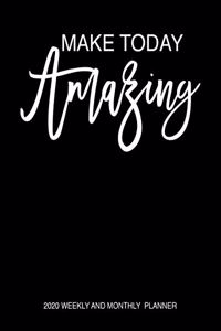 Make Today Amazing 2020 Weekly And Monthly Planner