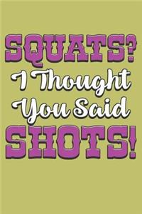 squats I Thought You said shots