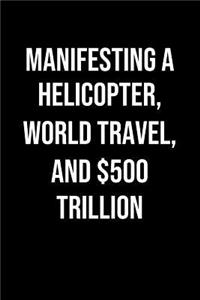 Manifesting A Helicopter World Travel And 500 Trillion