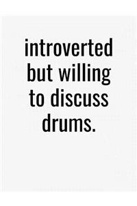 Introverted But Willing To Discuss Drums