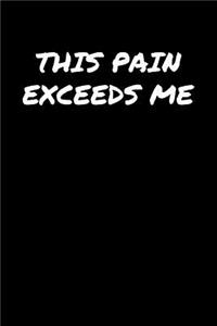 This Pain Exceeds Me