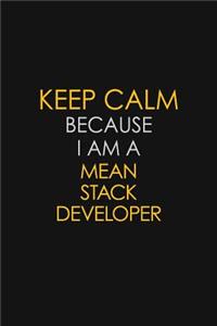 Keep Calm Because I Am A Mean Stack Developer