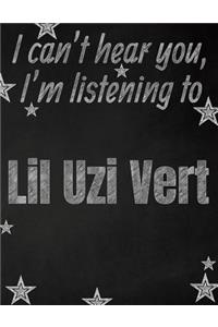 I can't hear you, I'm listening to Lil Uzi Vert creative writing lined notebook