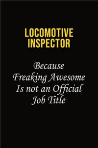 locomotive inspector Because Freaking Awesome Is Not An Official Job Title