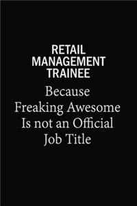 Retail Management Trainee Because Freaking Awesome Is Not An Official Job Title