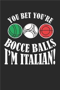 You Bet You're Bocce Balls I'm Italian!