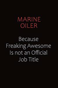 Marine Oiler Because Freaking Awesome Is Not An Official job Title