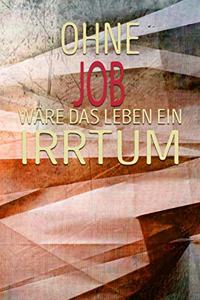 Ohne Job Wäre Das Leben Ein Irrtum